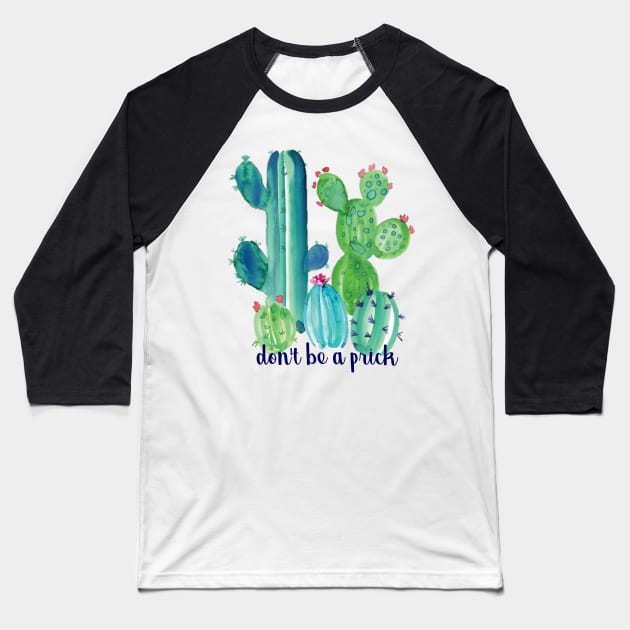 Dont Be a Prick Cacti Baseball T-Shirt by annmariestowe